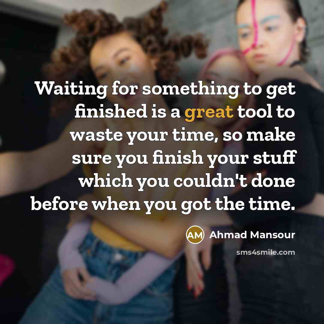 “Waiting for something to get finished is a great tool…” quote by Ahmad Mansour