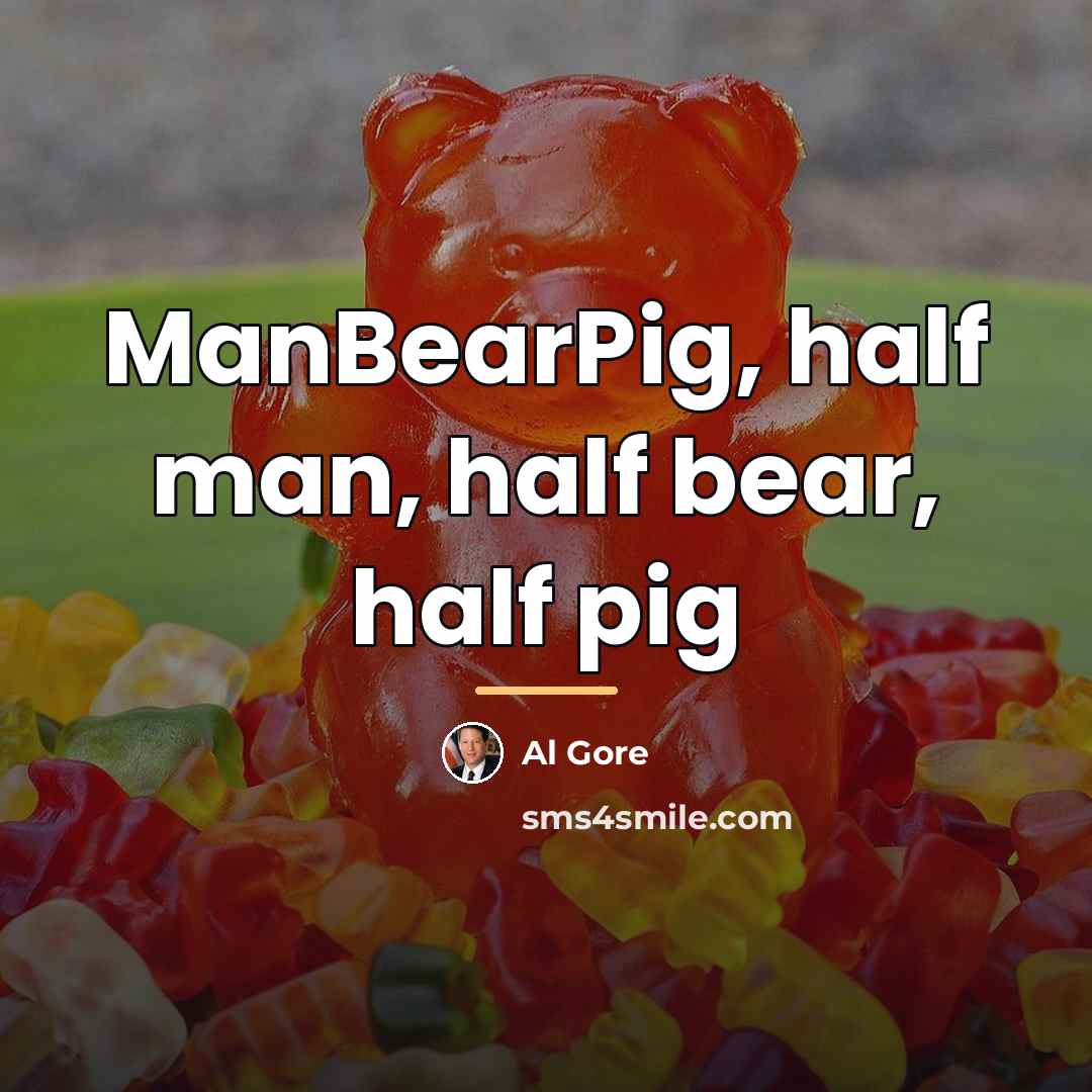 “ManBearPig, half man, half bear, half pig…” quote by Al Gore