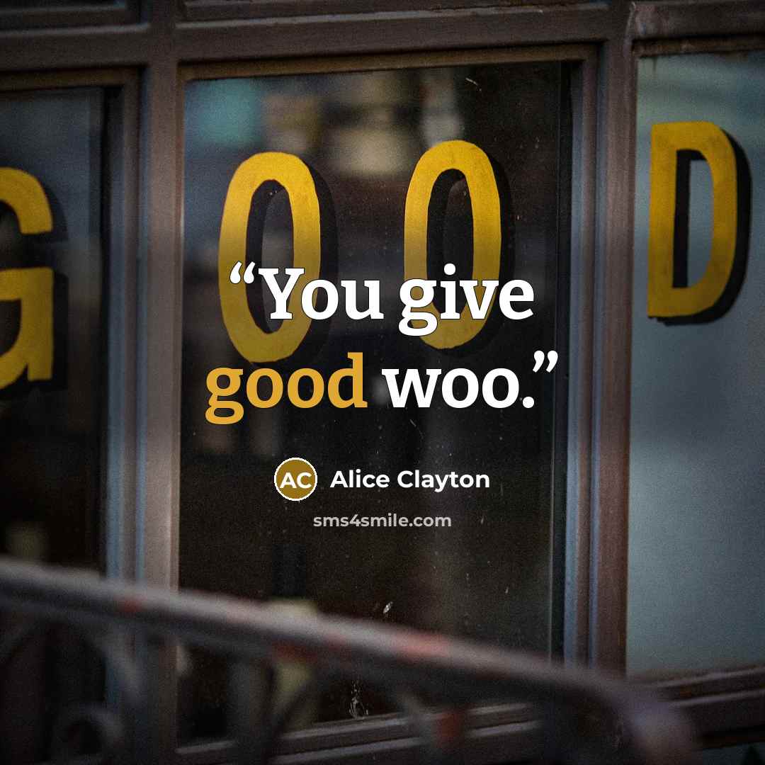 “You give good woo.” quote by Alice Clayton