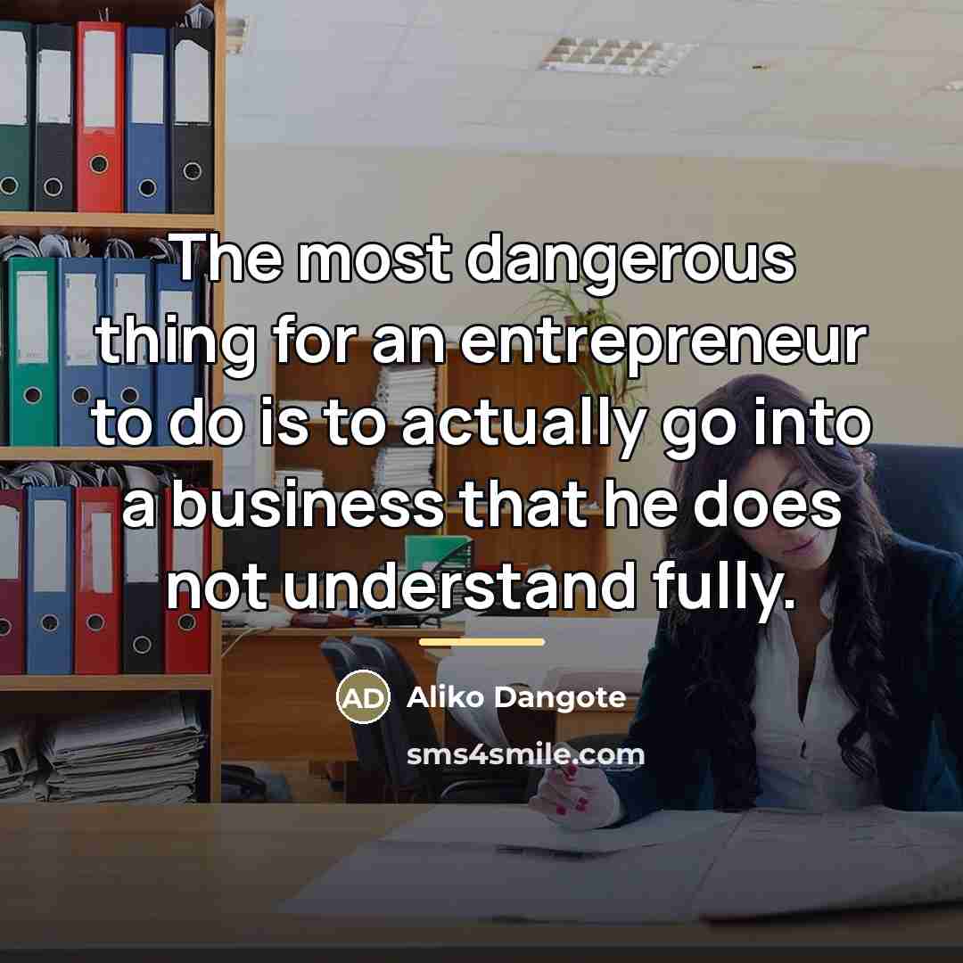 “The most dangerous thing for an entrepreneur to do is…” quote by Aliko Dangote