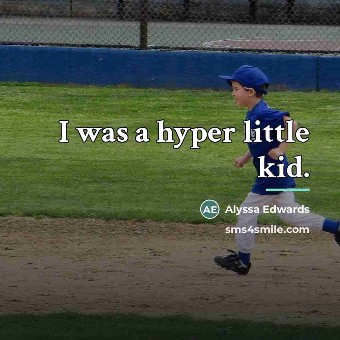 “I was a hyper little kid.…” quote by Alyssa Edwards