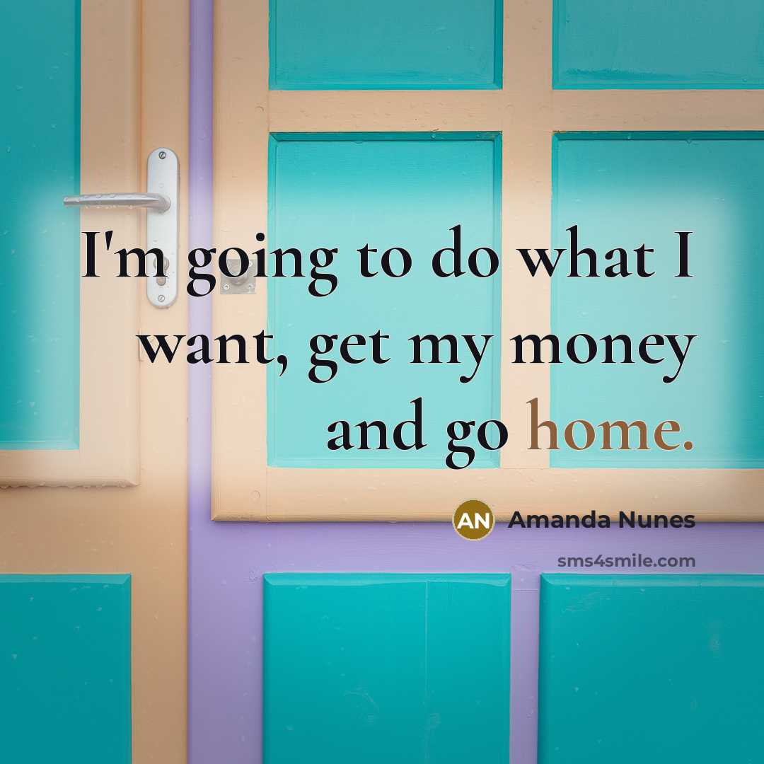 “I'm going to do what I want, get my money…” quote by Amanda Nunes