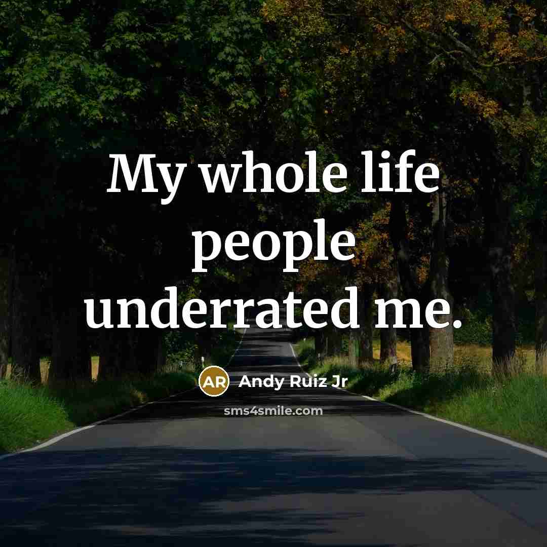 “My whole life people underrated me.…” quote by Andy Ruiz Jr