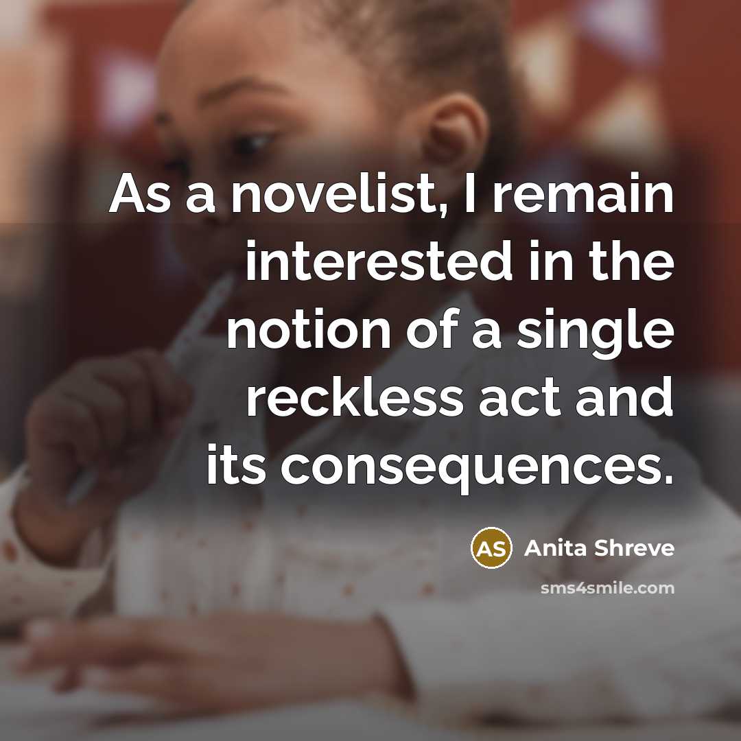 “As a novelist, I remain interested in the notion of…” quote by Anita Shreve