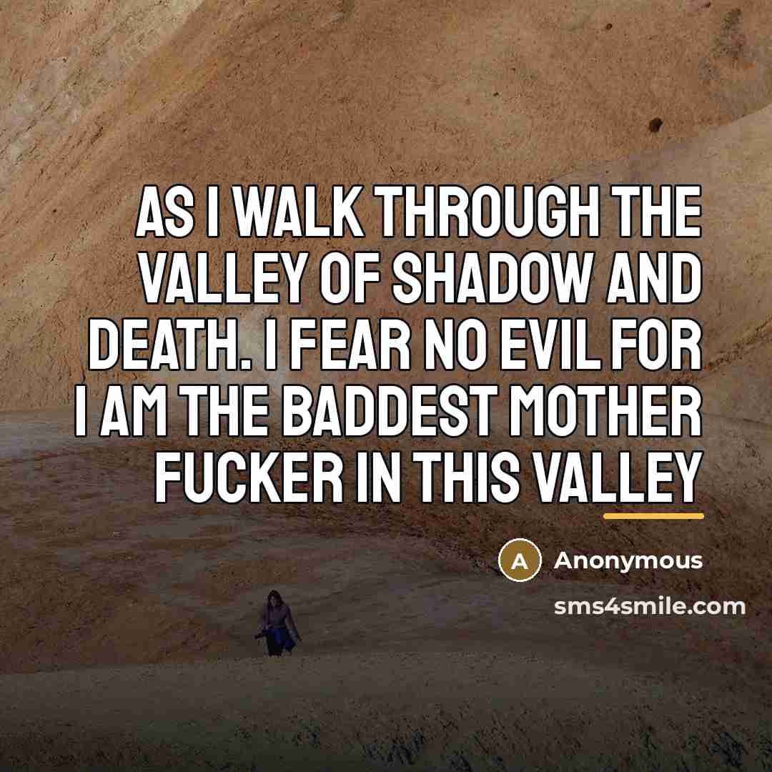 “As I walk through the valley of shadow and death.…” quote by Anonymous