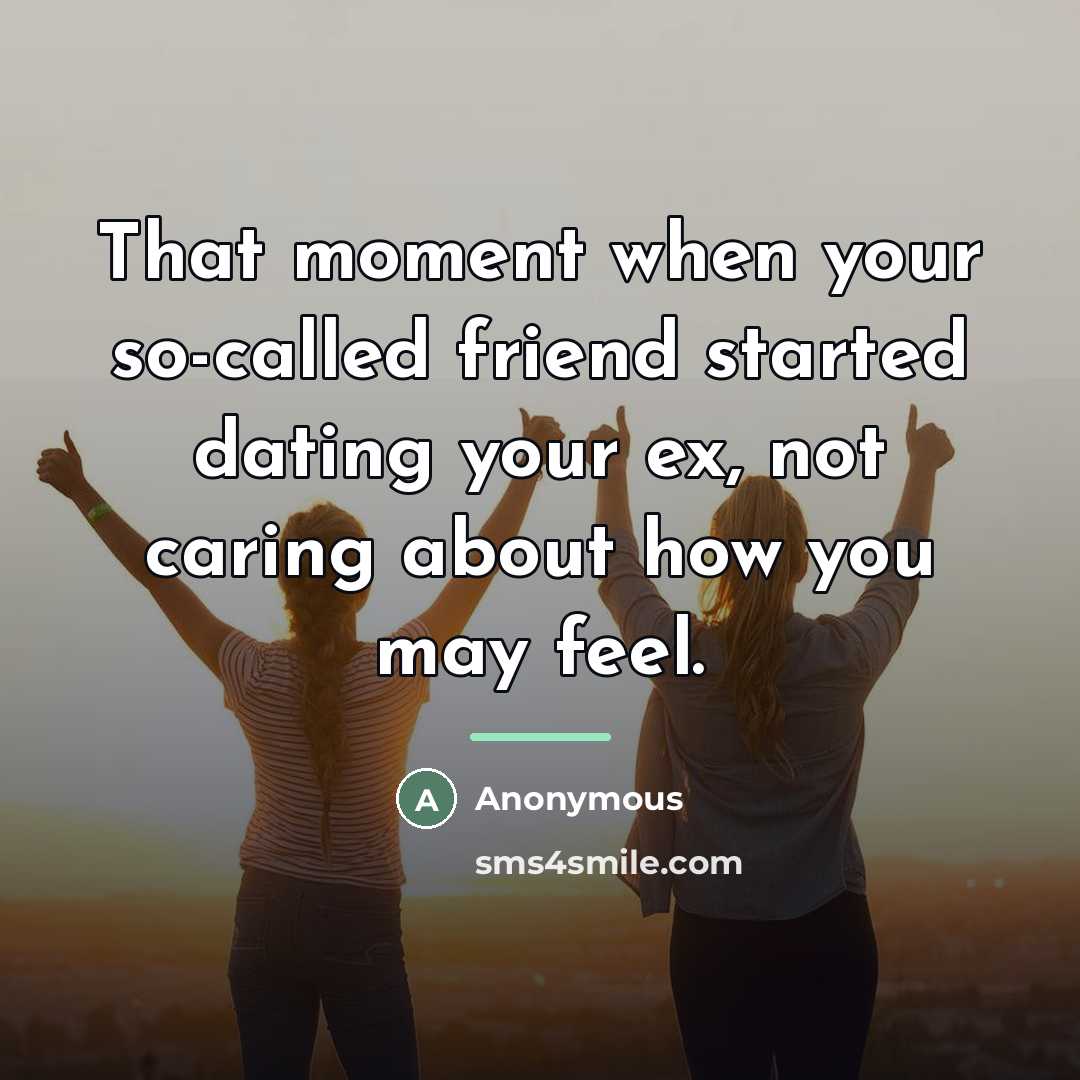 “That moment when your so-called friend started dating your ex,…” quote by Anonymous