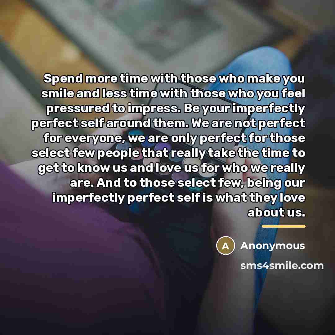 “Spend more time with those who make you smile and…” quote by Anonymous