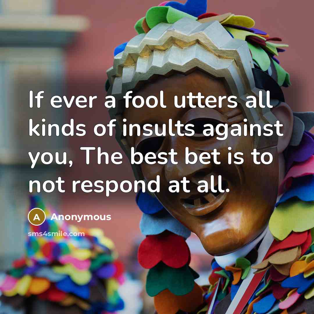“If ever a fool utters all kinds of insults against…” quote by Anonymous
