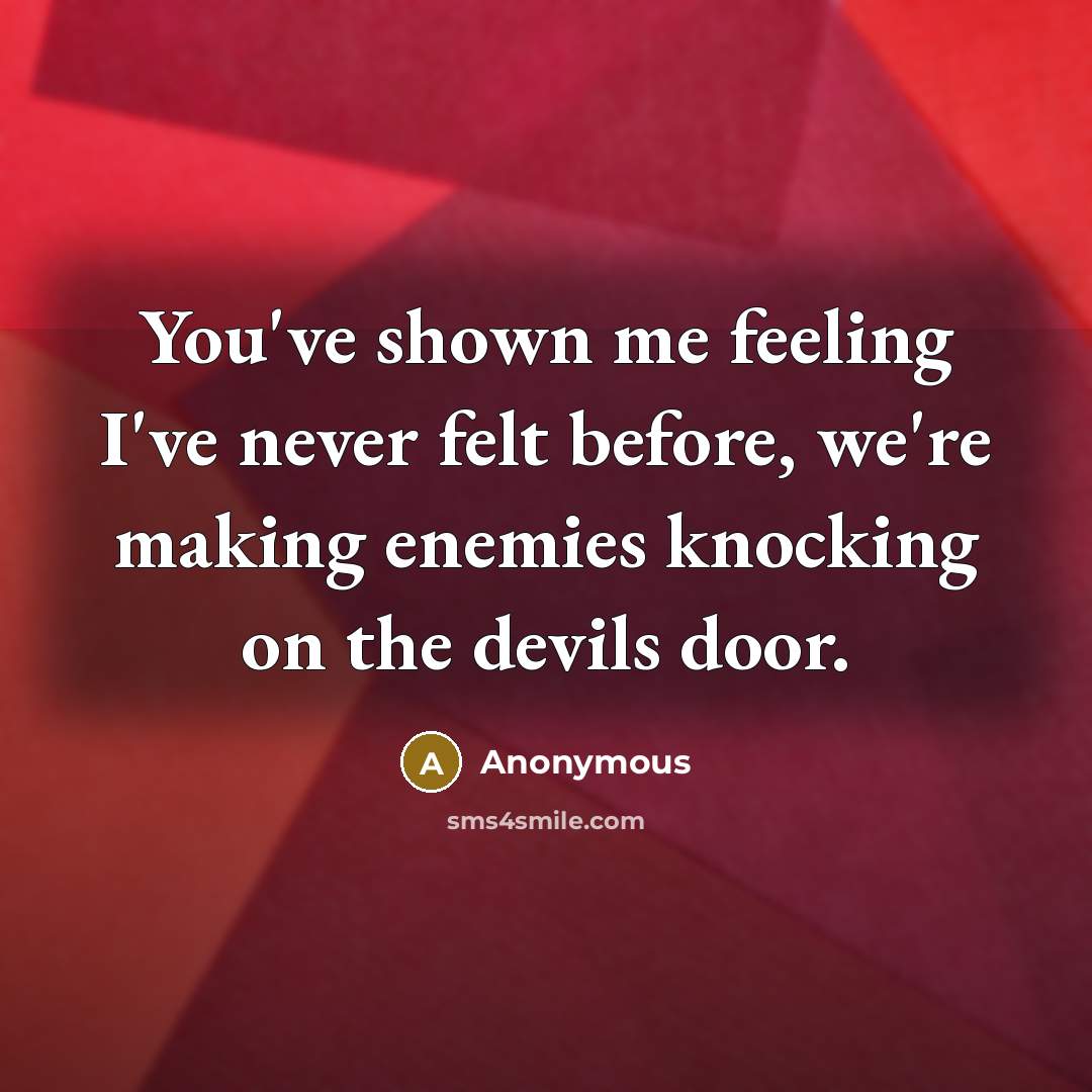 “You've shown me feeling I've never felt before, we're making…” quote by Anonymous