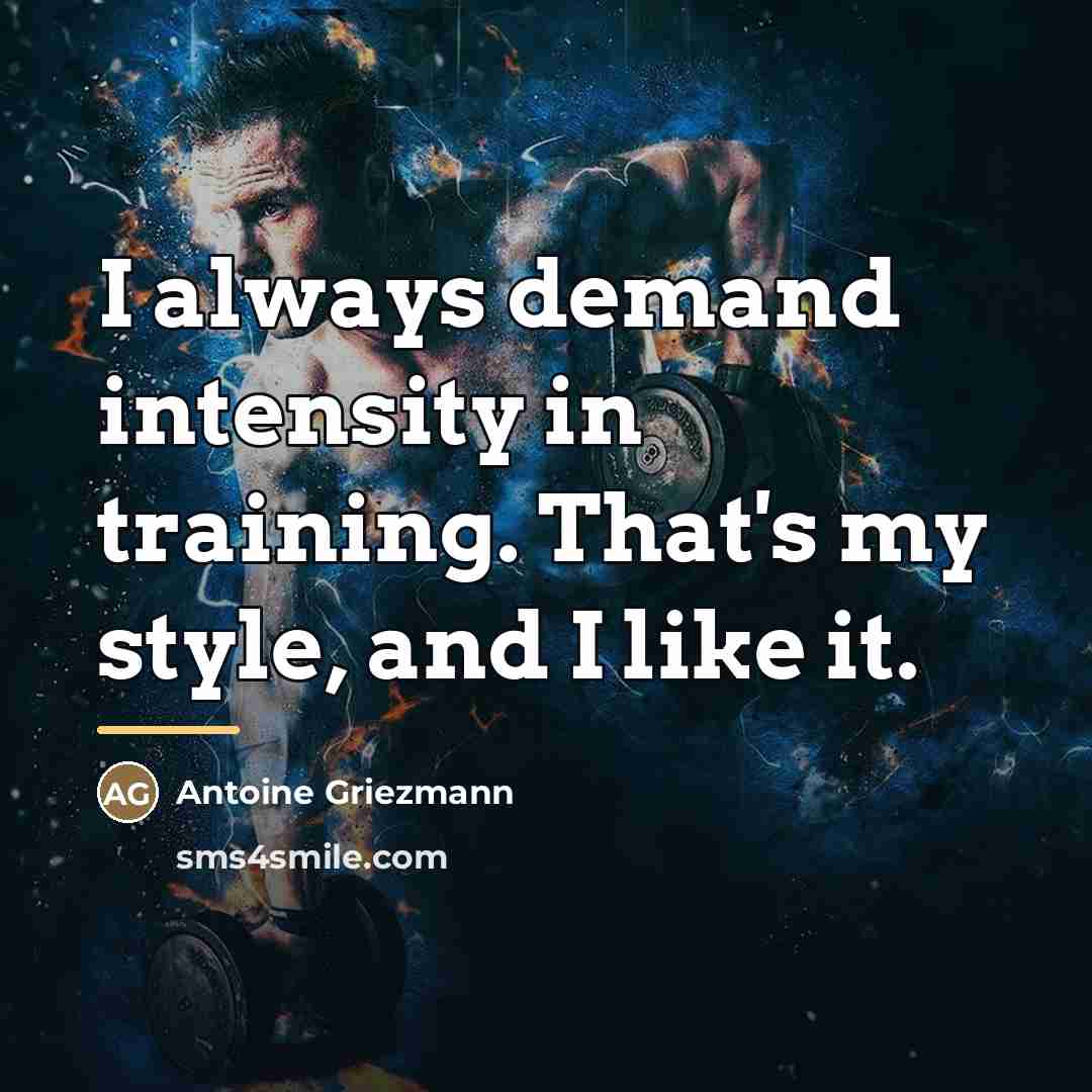 “I always demand intensity in training. That's my style, and…” quote by Antoine Griezmann