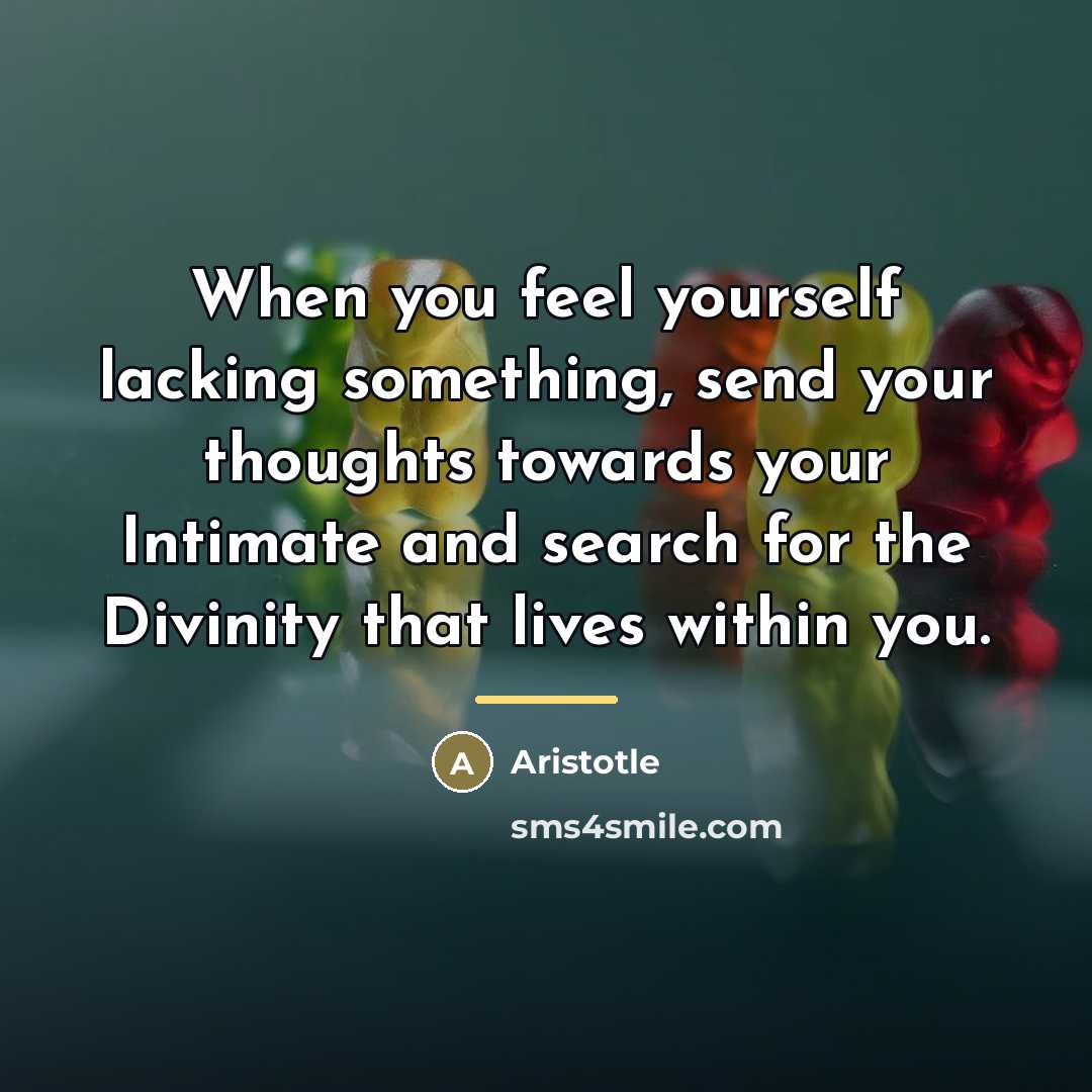 “When you feel yourself lacking something, send your thoughts towards…” quote by Aristotle