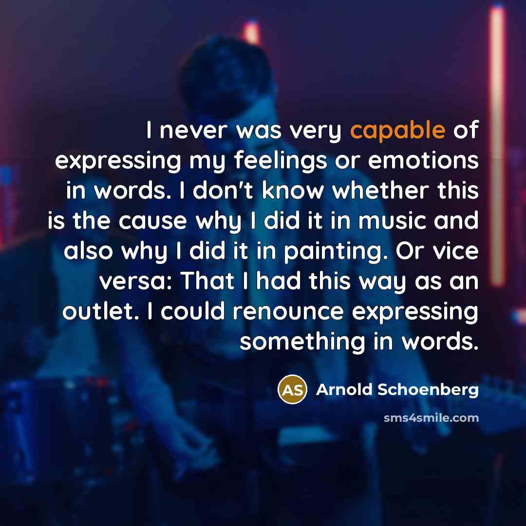 “I never was very capable of expressing my feelings or…” quote by Arnold Schoenberg