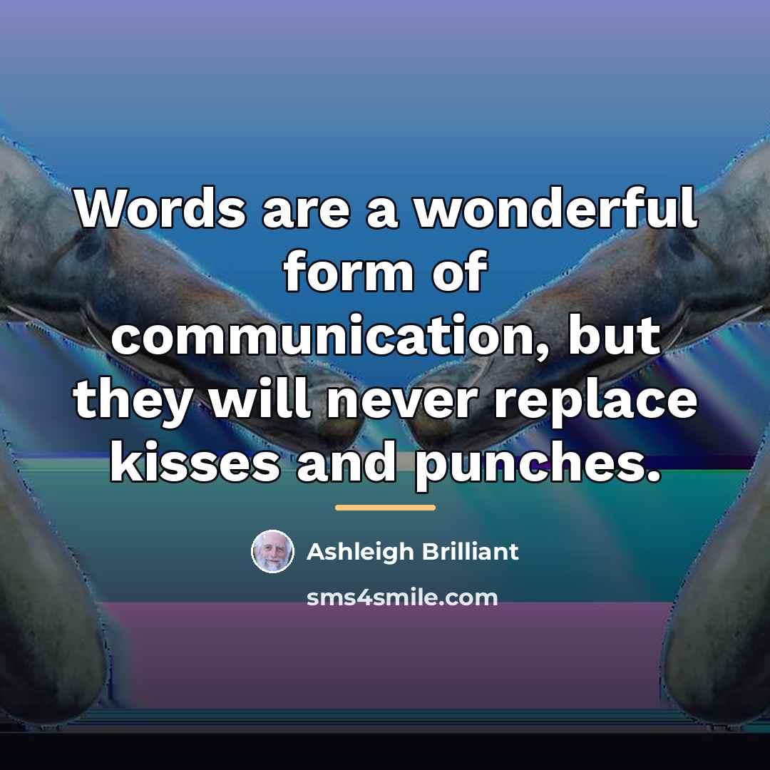 “Words are a wonderful form of communication, but they will…” quote by Ashleigh Brilliant
