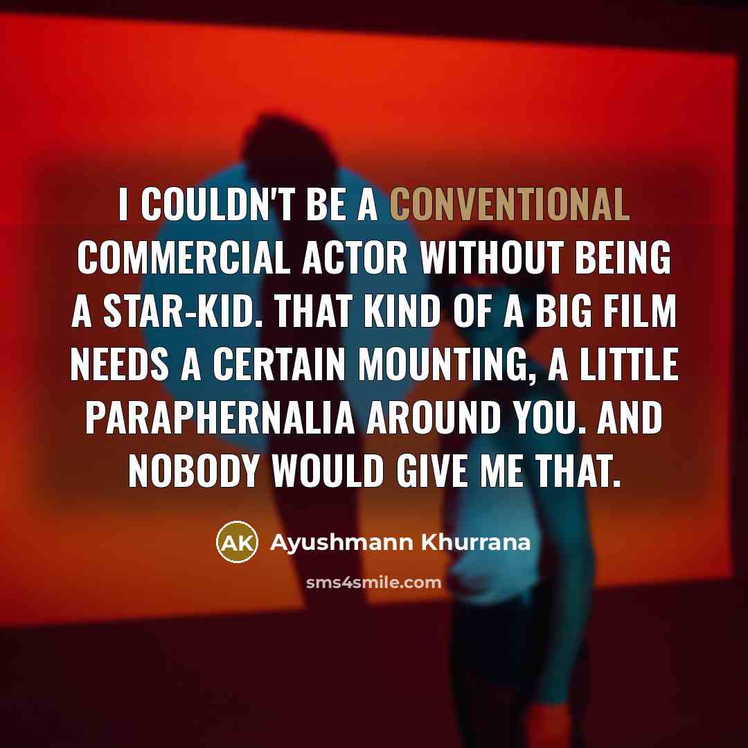 “I couldn't be a conventional commercial actor without being a…” quote by Ayushmann Khurrana