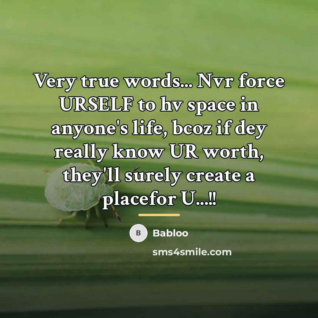 “Very true words... Nvr force URSELF to hv space in…” quote by Babloo