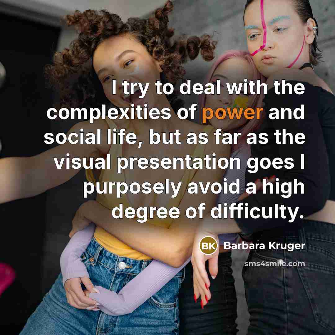 “I try to deal with the complexities of power and…” quote by Barbara Kruger