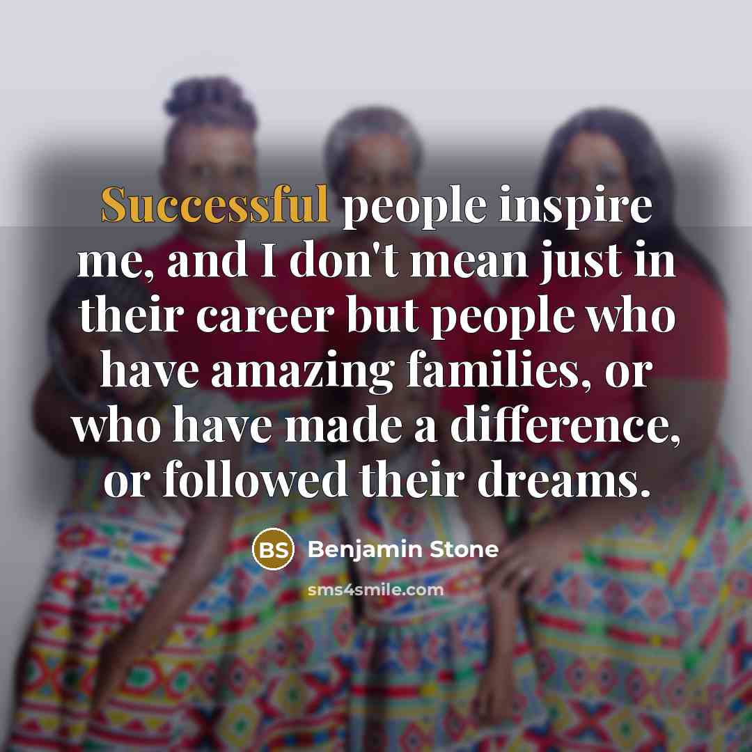 “Successful people inspire me, and I don't mean just in…” quote by Benjamin Stone