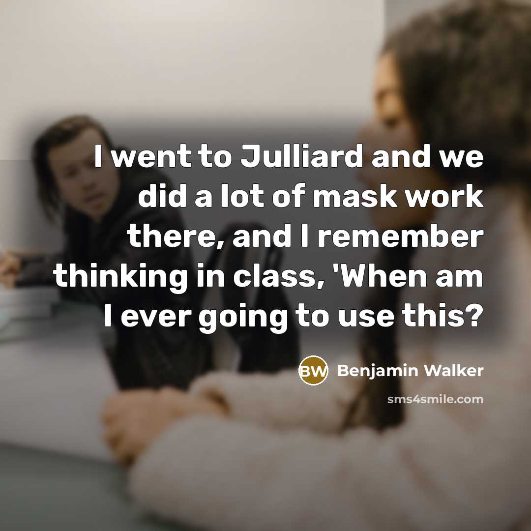 “I went to Julliard and we did a lot of…” quote by Benjamin Walker