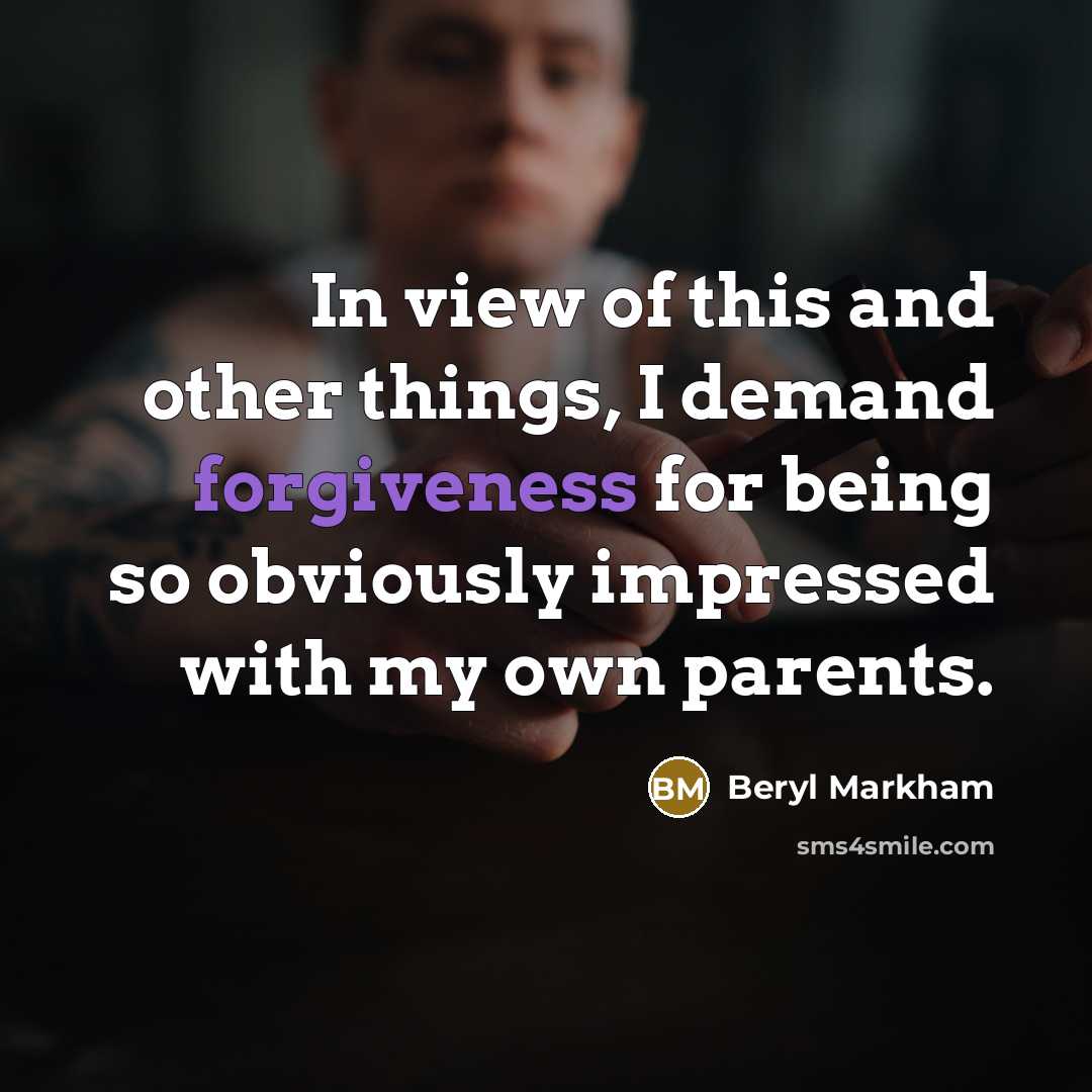 “In view of this and other things, I demand forgiveness…” quote by Beryl Markham