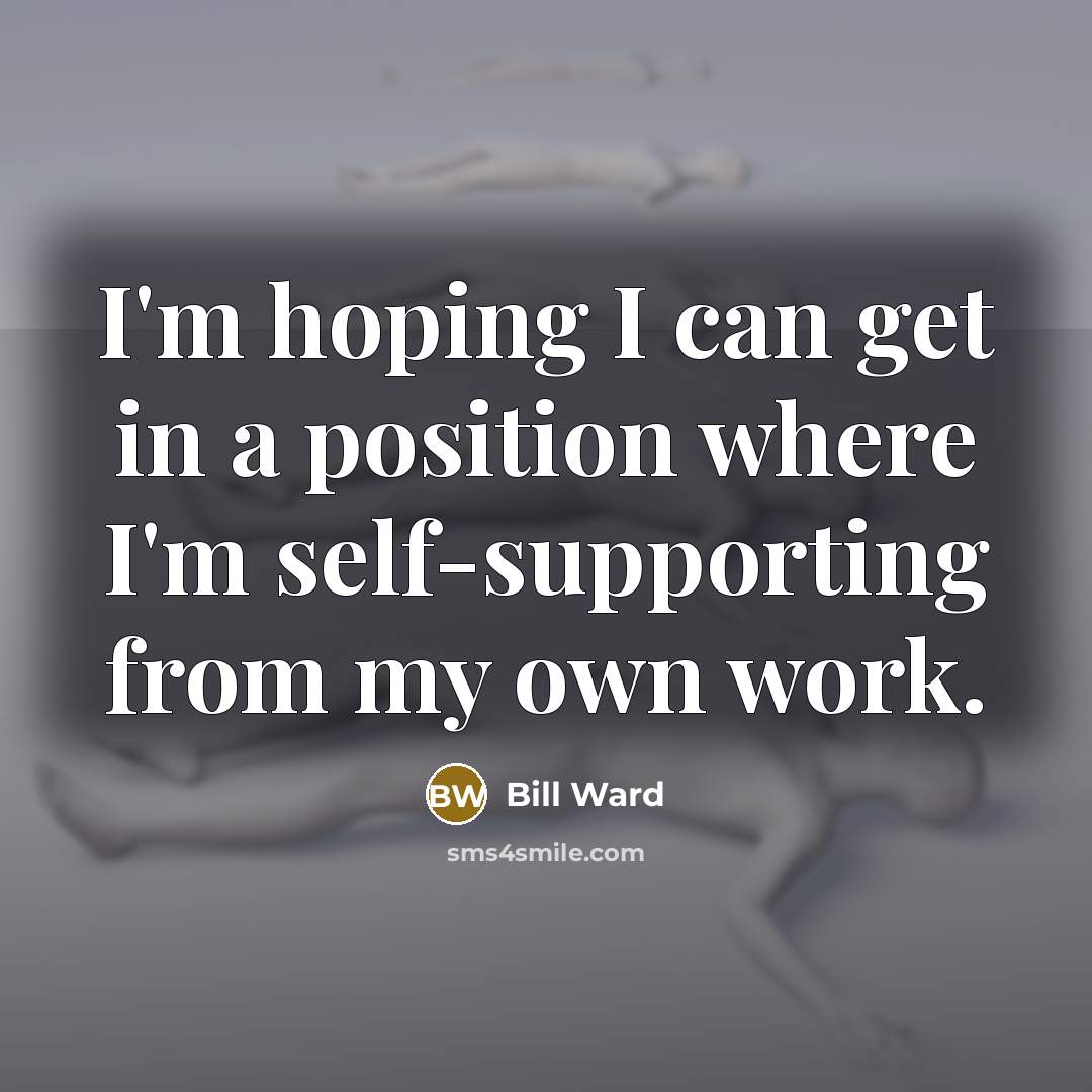 “I'm hoping I can get in a position where I'm…” quote by Bill Ward