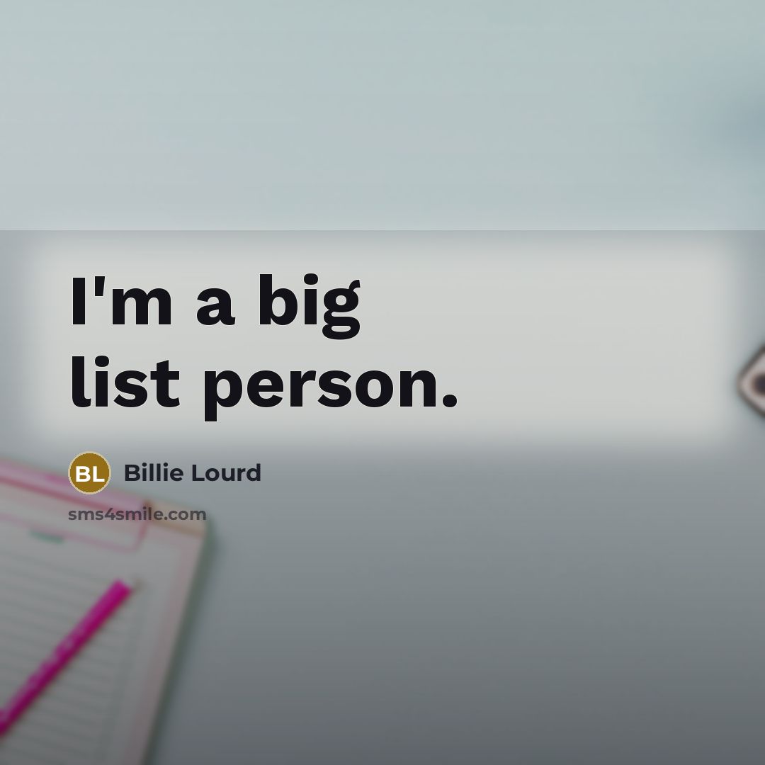 “I'm a big list person.…” quote by Billie Lourd