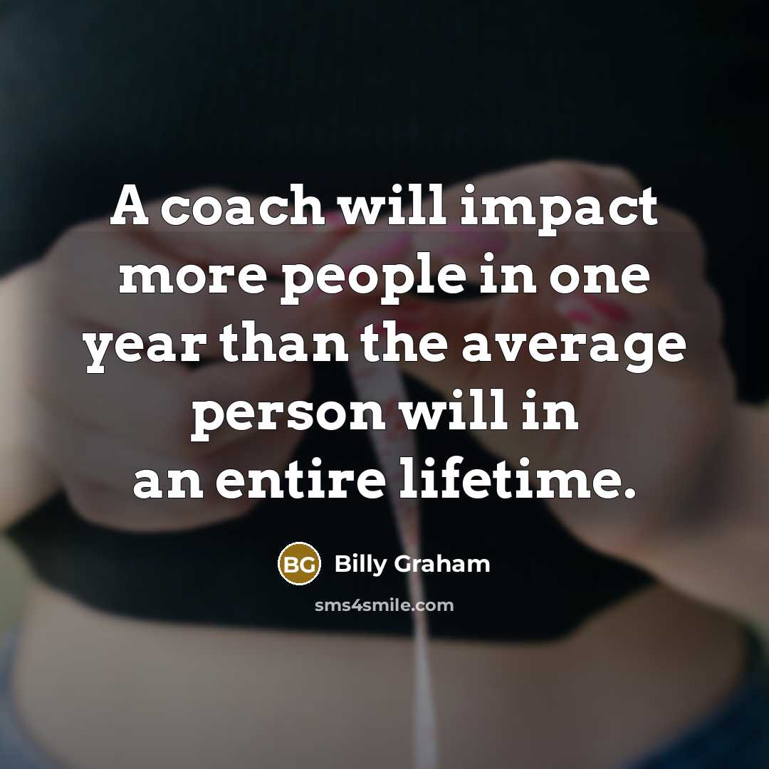 “A coach will impact more people in one year than…” quote by Billy Graham