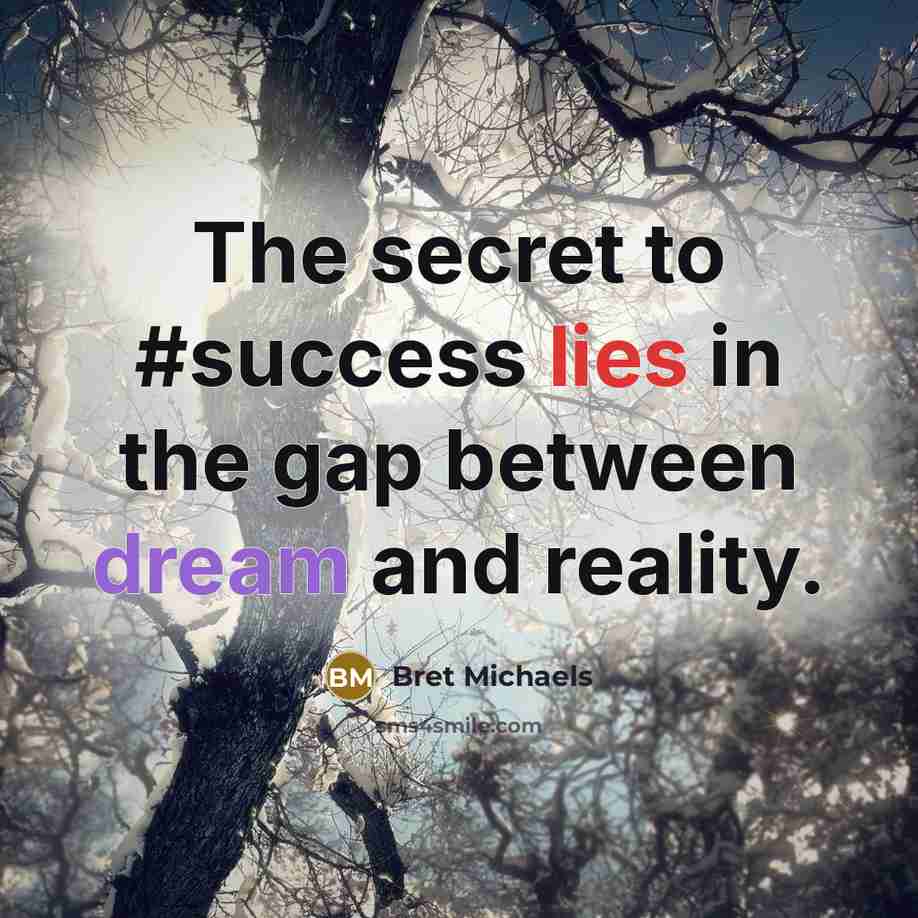 “The secret to #success lies in the gap between dream…” quote by Bret Michaels
