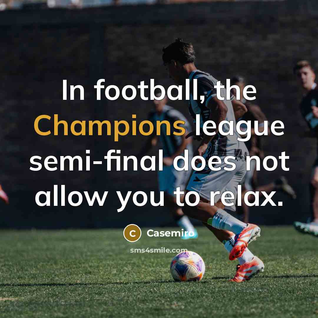 “In football, the Champions league semi-final does not allow you…” quote by Casemiro