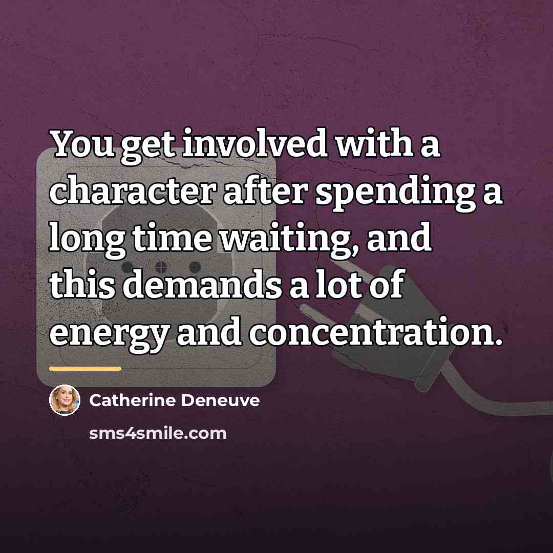 “You get involved with a character after spending a long…” quote by Catherine Deneuve