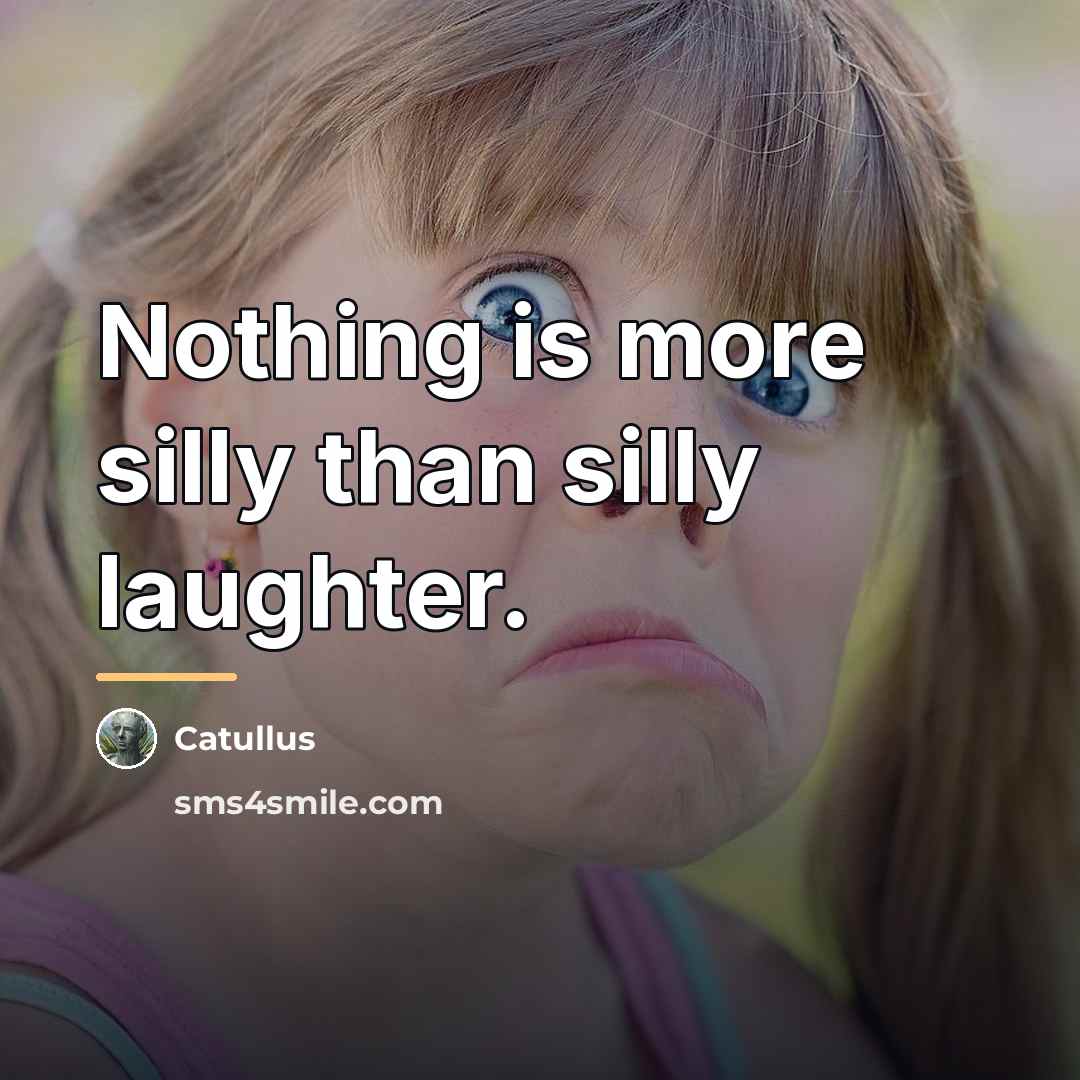 “Nothing is more silly than silly laughter.…” quote by Catullus