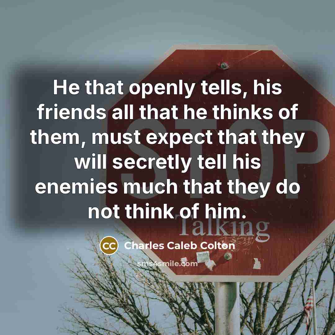 “He that openly tells, his friends all that he thinks…” quote by Charles Caleb Colton