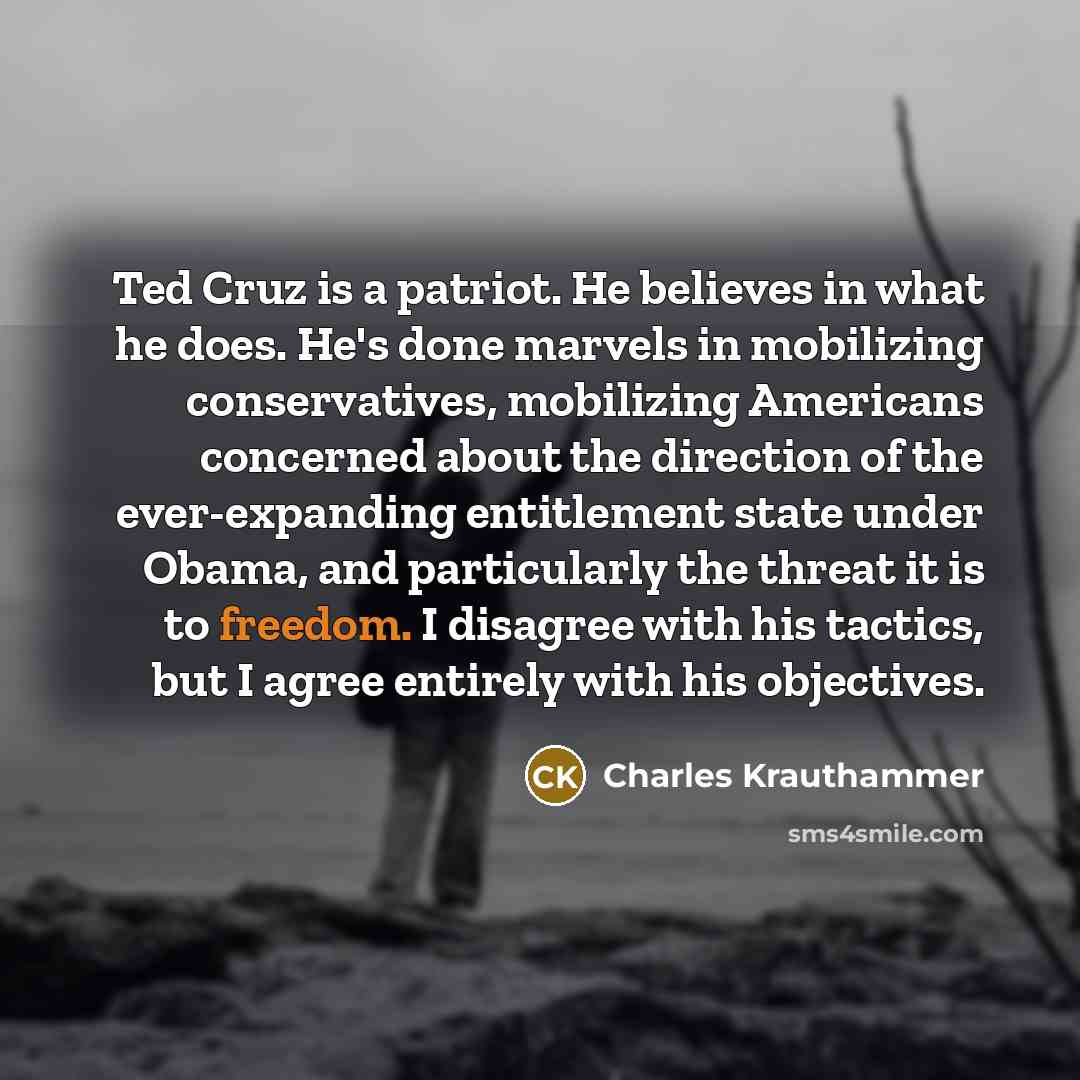 “Ted Cruz is a patriot. He believes in what he…” quote by Charles Krauthammer