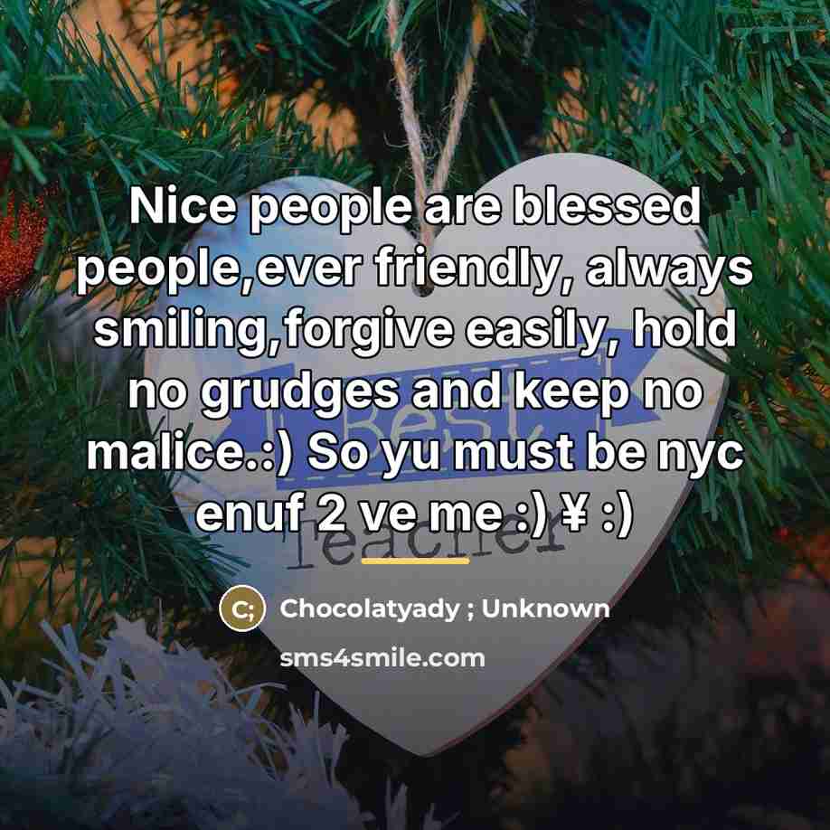 “Nice people are blessed people,ever friendly, always smiling,forgive easily, hold…” quote by Anonymous