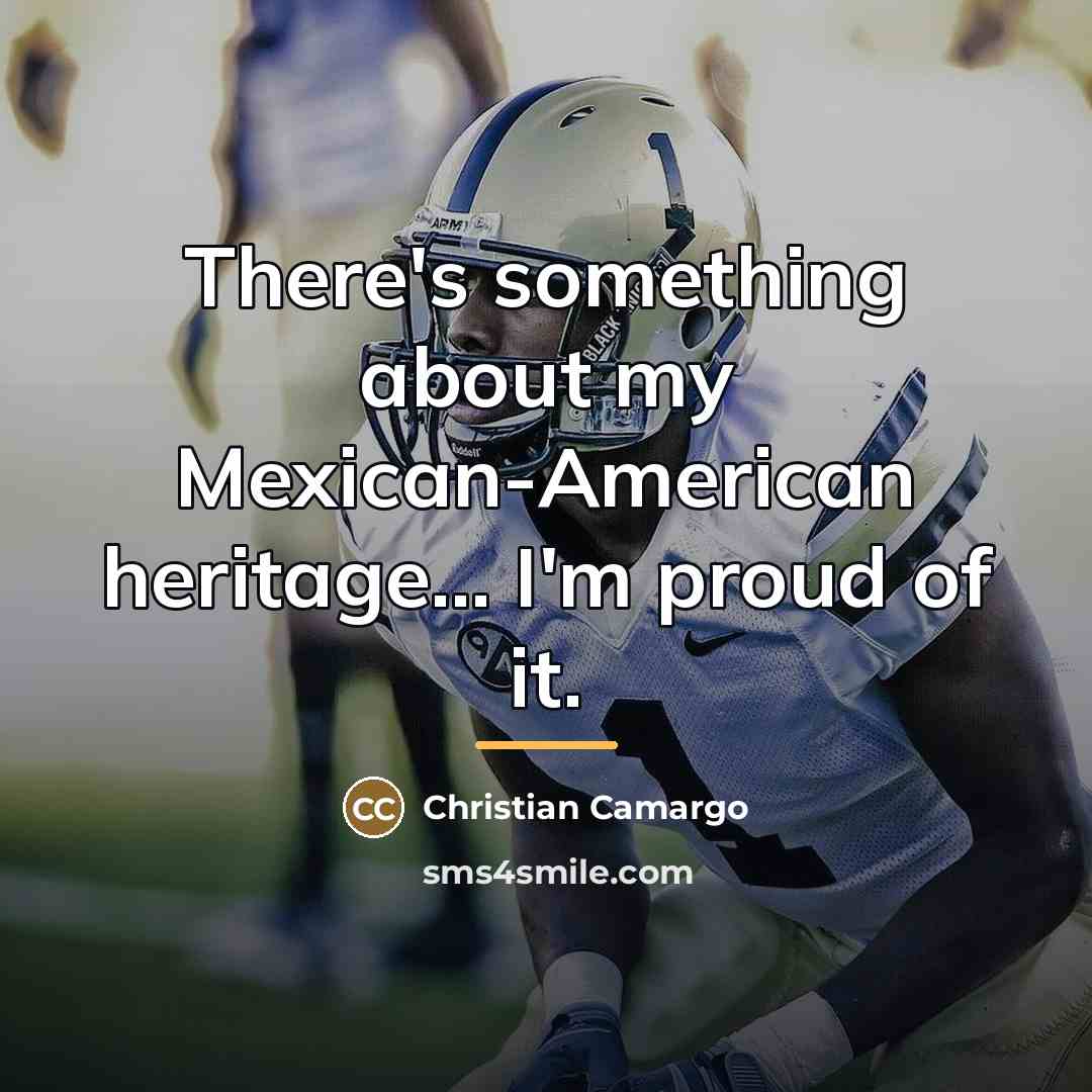 “There's something about my Mexican-American heritage... I'm proud of it.…” quote by Christian Camargo