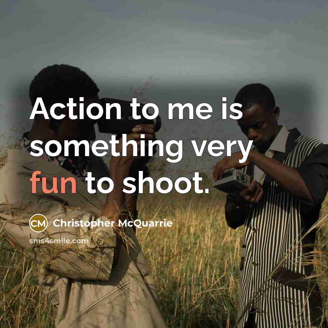 “Action to me is something very fun to shoot.…” quote by Christopher McQuarrie