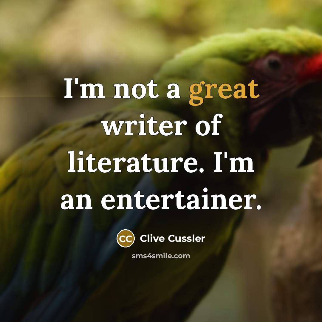 “I'm not a great writer of literature. I'm an entertainer.…” quote by Clive Cussler