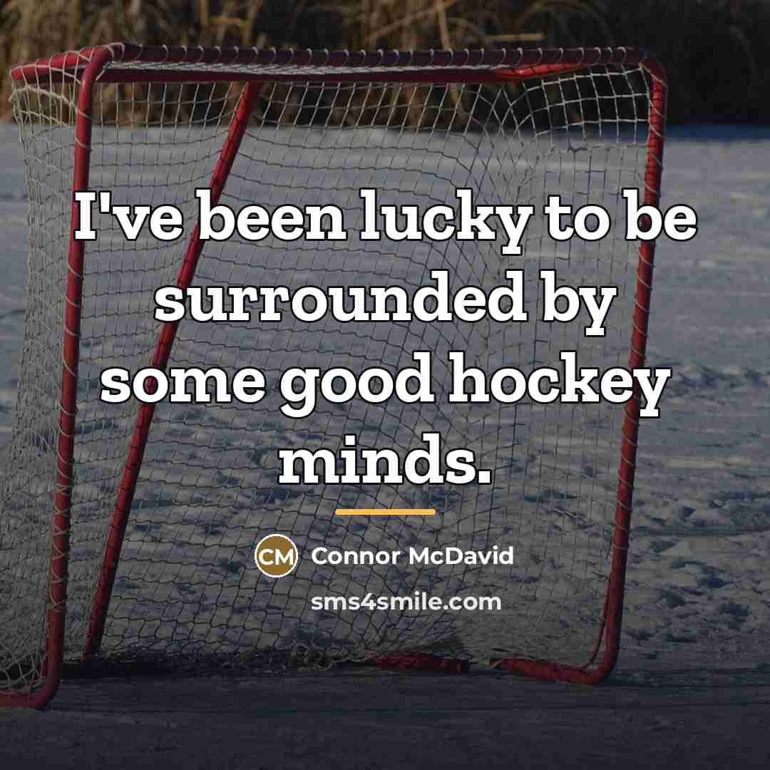 “I've been lucky to be surrounded by some good hockey…” quote by Connor McDavid