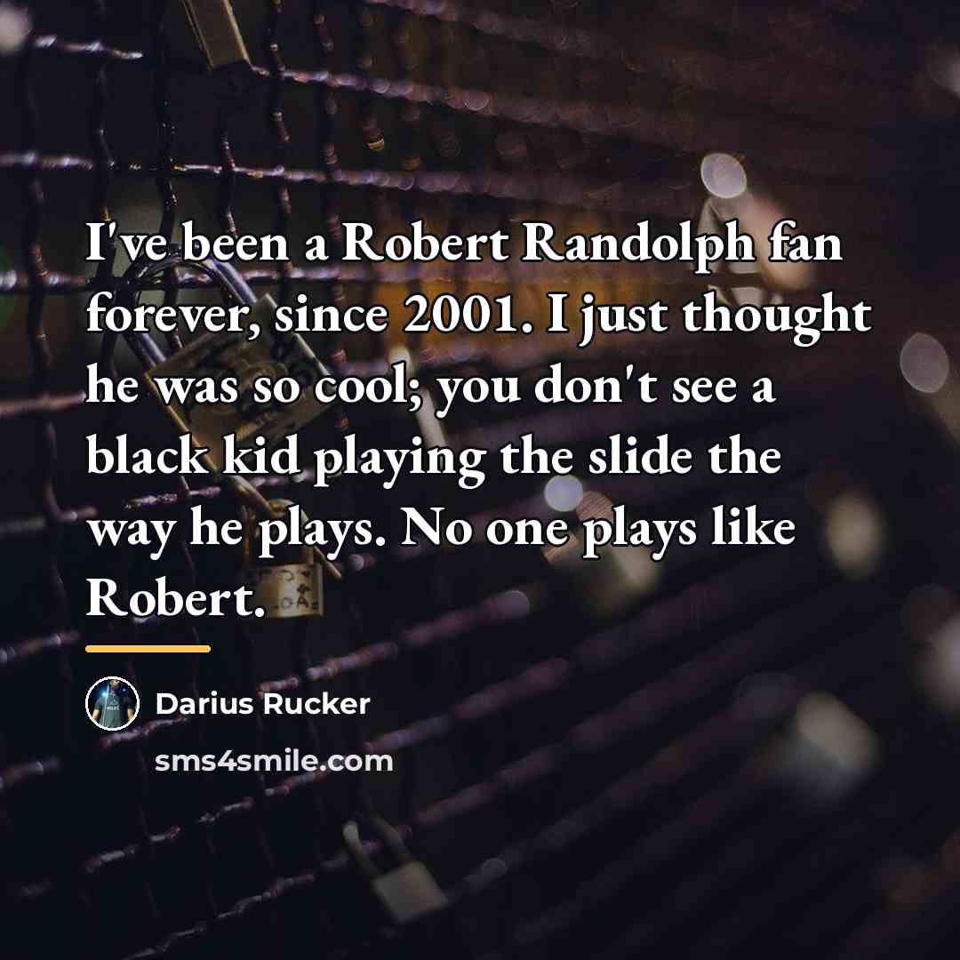 “I've been a Robert Randolph fan forever, since 2001. I…” quote by Darius Rucker