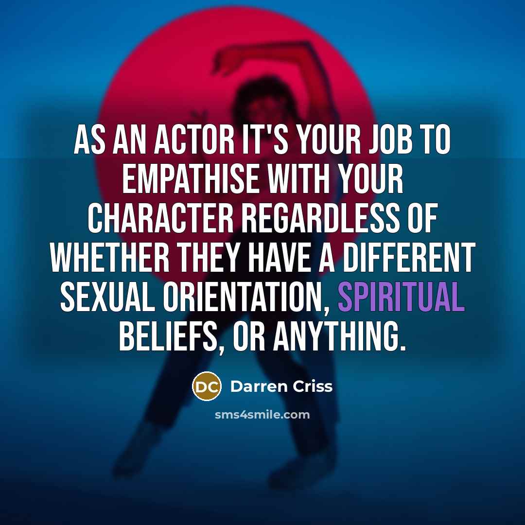 “As an actor it's your job to empathise with your…” quote by Darren Criss