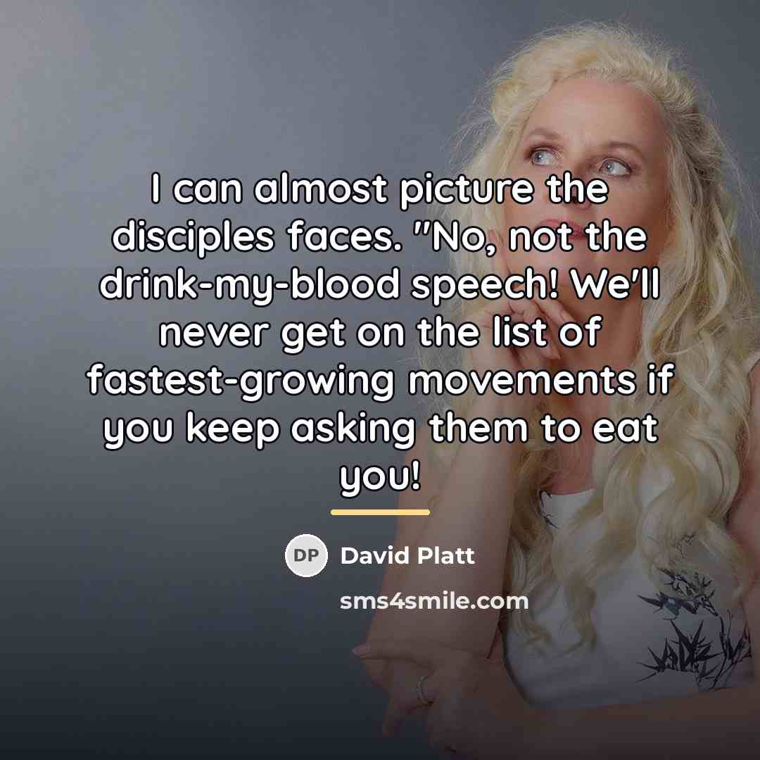 “I can almost picture the disciples faces. "No, not the…” quote by David Platt
