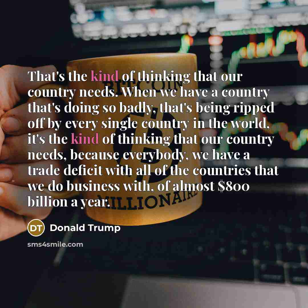 “That's the kind of thinking that our country needs. When…” quote by Donald Trump