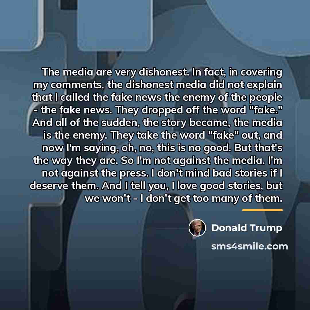 “The media are very dishonest. In fact, in covering my…” quote by Donald Trump