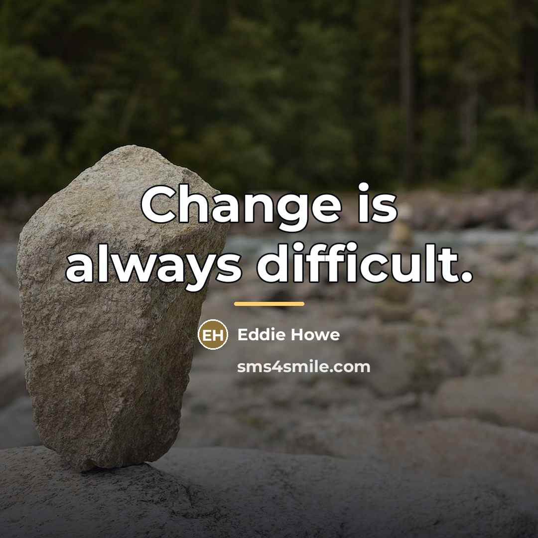 “Change is always difficult.…” quote by Eddie Howe