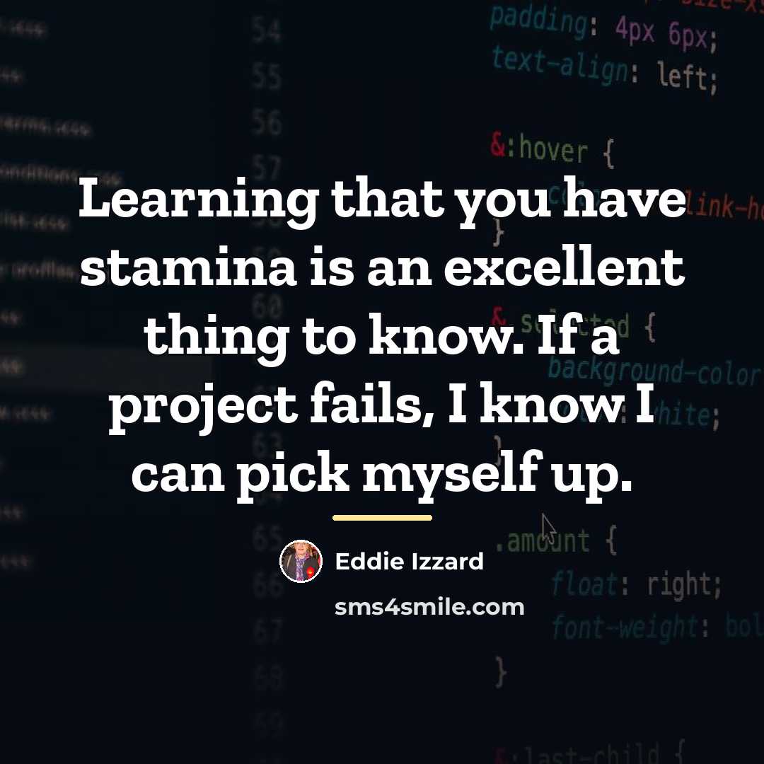 “Learning that you have stamina is an excellent thing to…” quote by Eddie Izzard