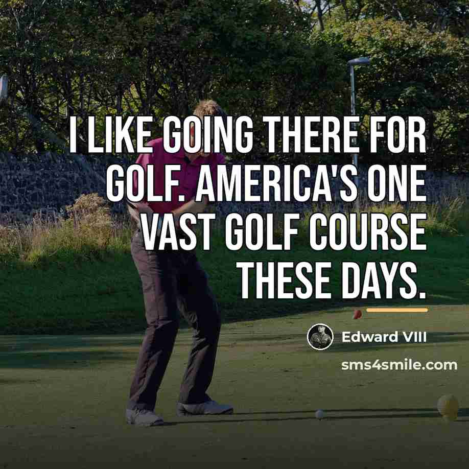 “I like going there for golf. America's one vast golf…” quote by Anonymous