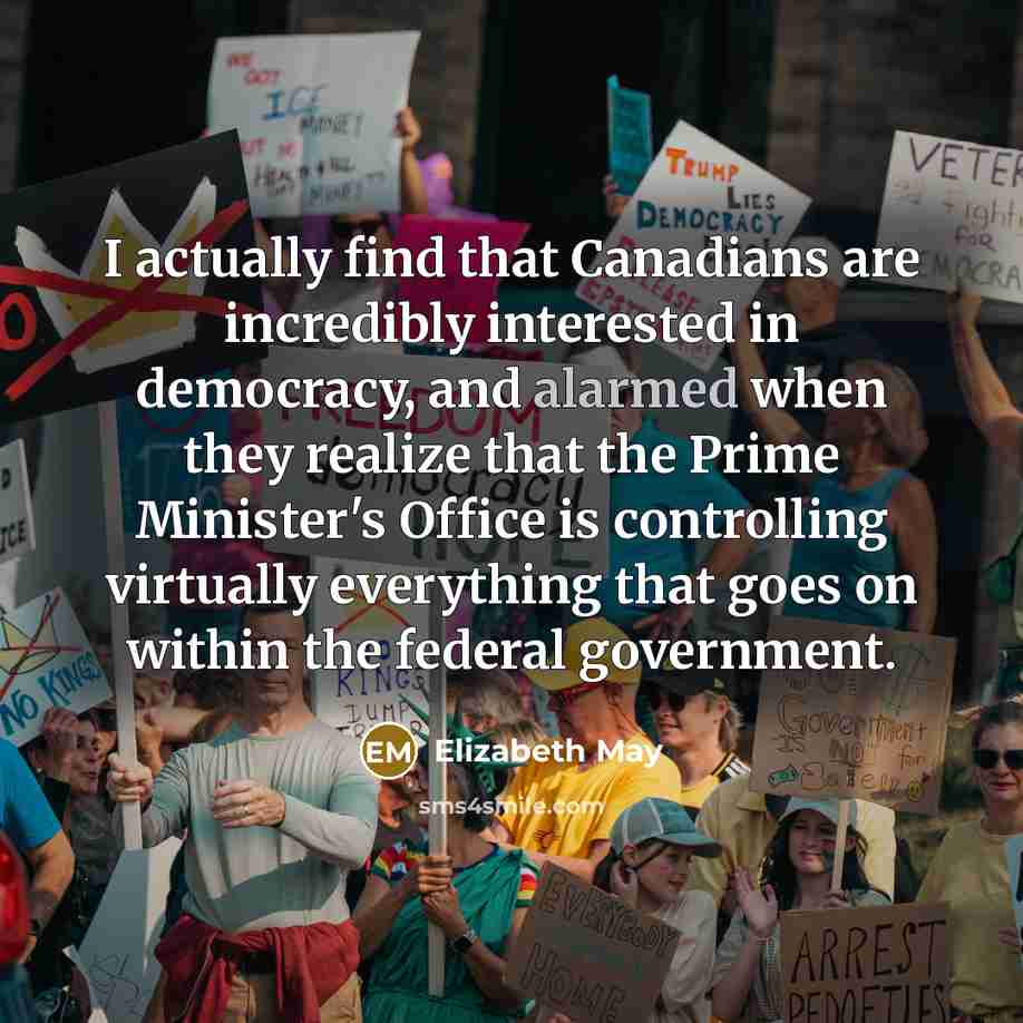 “I actually find that Canadians are incredibly interested in democracy,…” quote by Elizabeth May