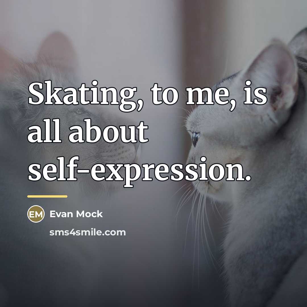 “Skating, to me, is all about self-expression.…” quote by Evan Mock