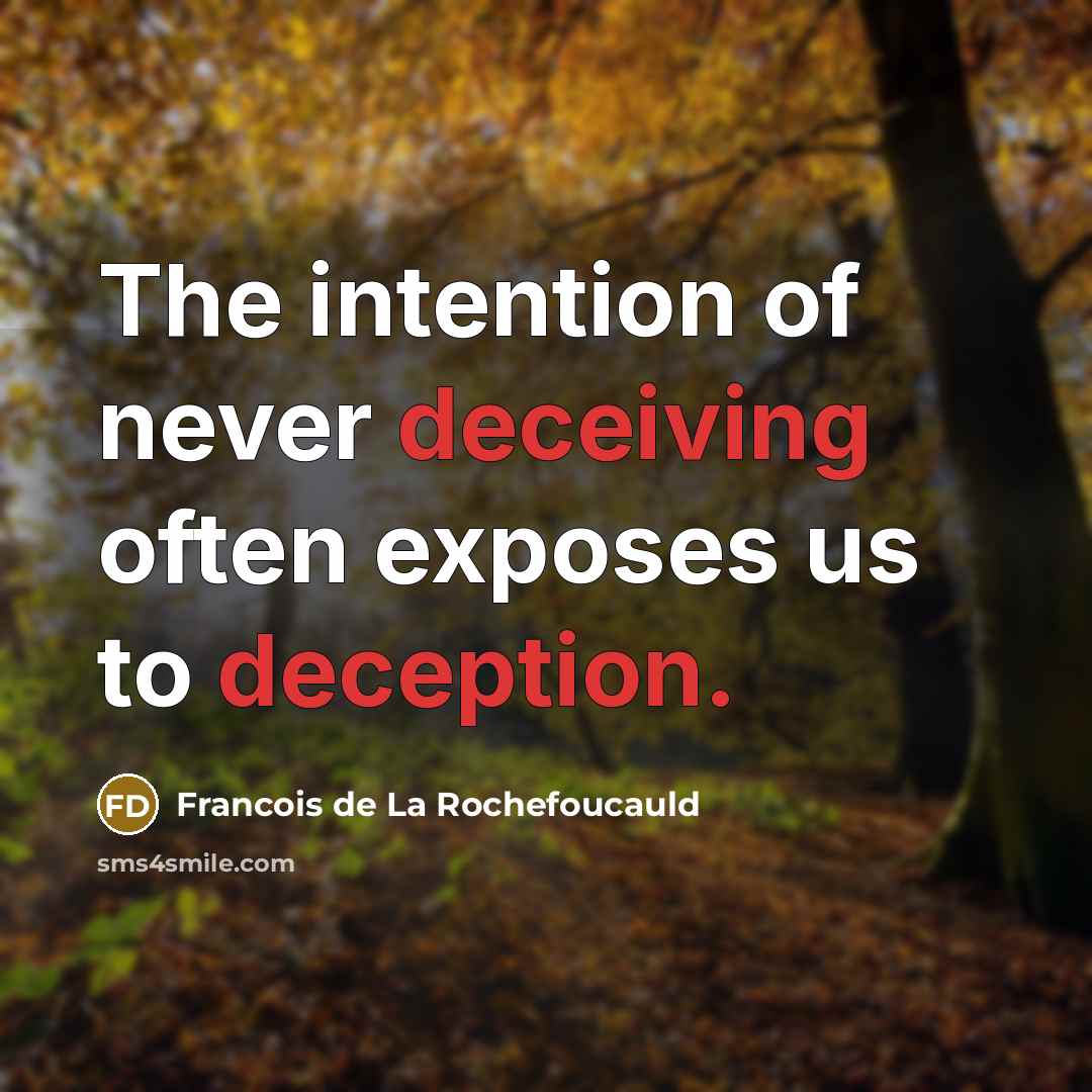 “The intention of never deceiving often exposes us to deception.” quote by Francois de La Rochefoucauld
