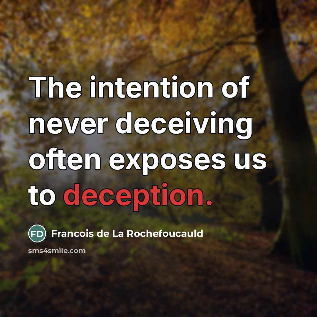 “The intention of never deceiving often exposes us to deception.…” quote by Francois de La Rochefoucauld
