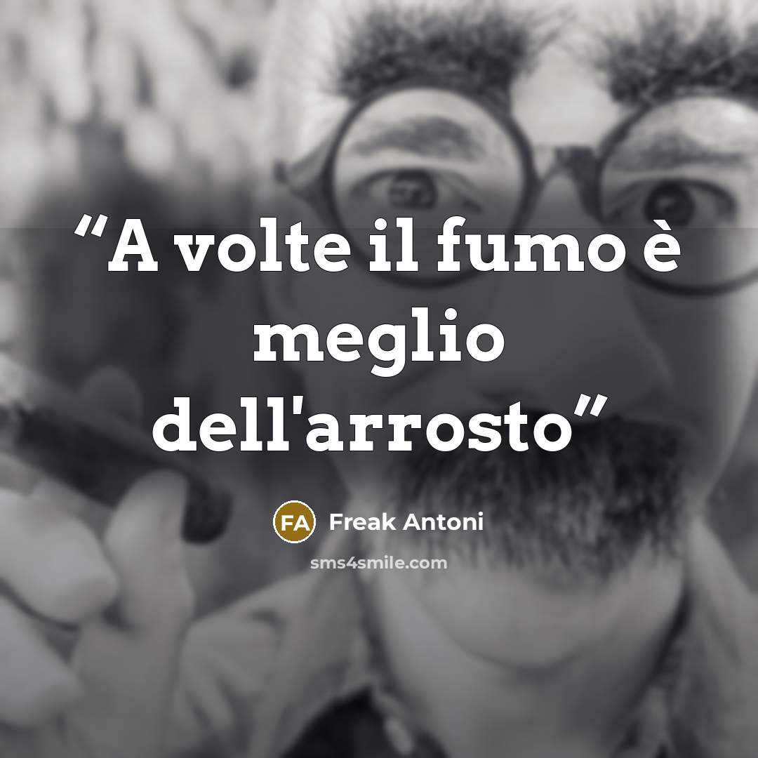 “A volte il fumo è meglio dell'arrosto” quote by Freak Antoni